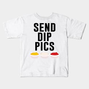 Send Dip Pics Kids T-Shirt